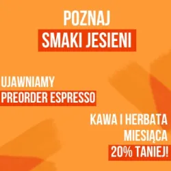 Kawa i Herbata Października! - Pomarańczowa bergamotka i Jesienne Espresso Decaf 20% taniej!