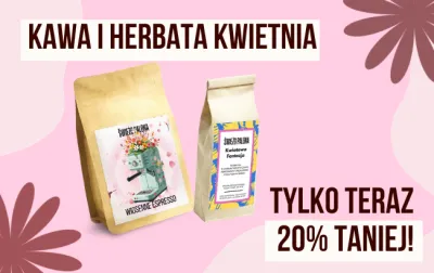 kawa i herbata miesiąca kwiecień 2026 - Wiosenne Espresso oraz Kwiatowa Fantazja!