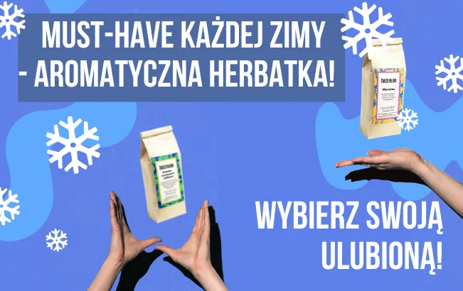 Must-have każdej zimy! Aromatyczna herbatka. Wybierz swoją ulubioną