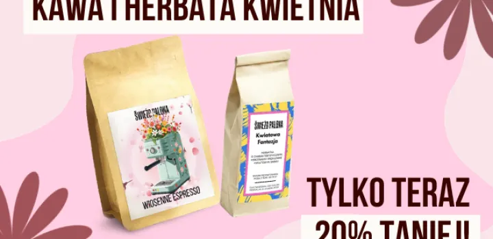 Kawa i herbata kwietnia 2026 - Wiosenne Espresso i Herbatka Kwiatowa Fantazja 20% taniej!