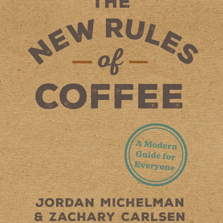 The New Rules of Coffee - Jordan Michelman Zachary Carlsen
